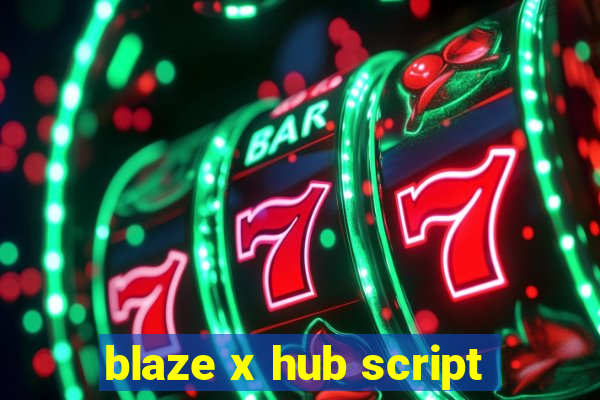 blaze x hub script